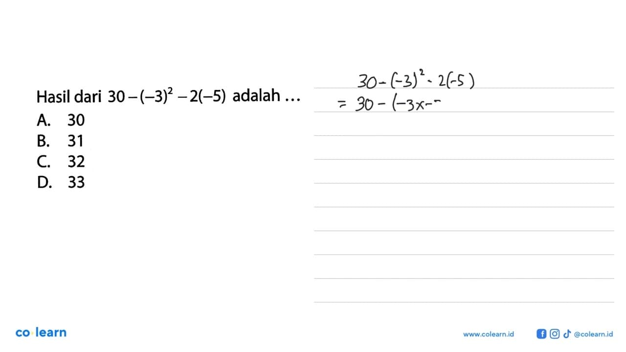 Hasil dari 30 - (-3)^2 - 2(-5) adalah...