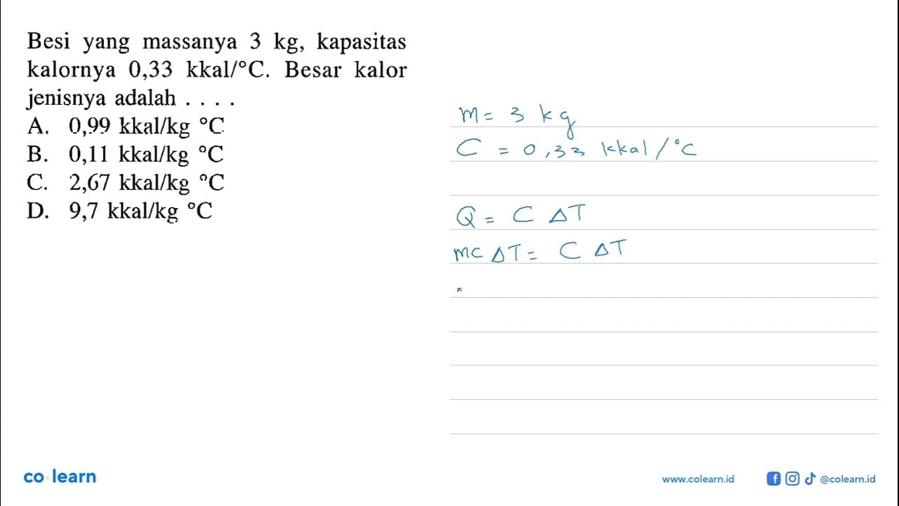 Besi yang massanya 3 kg, kapasitas kalornya 0,33 kkal/ C.