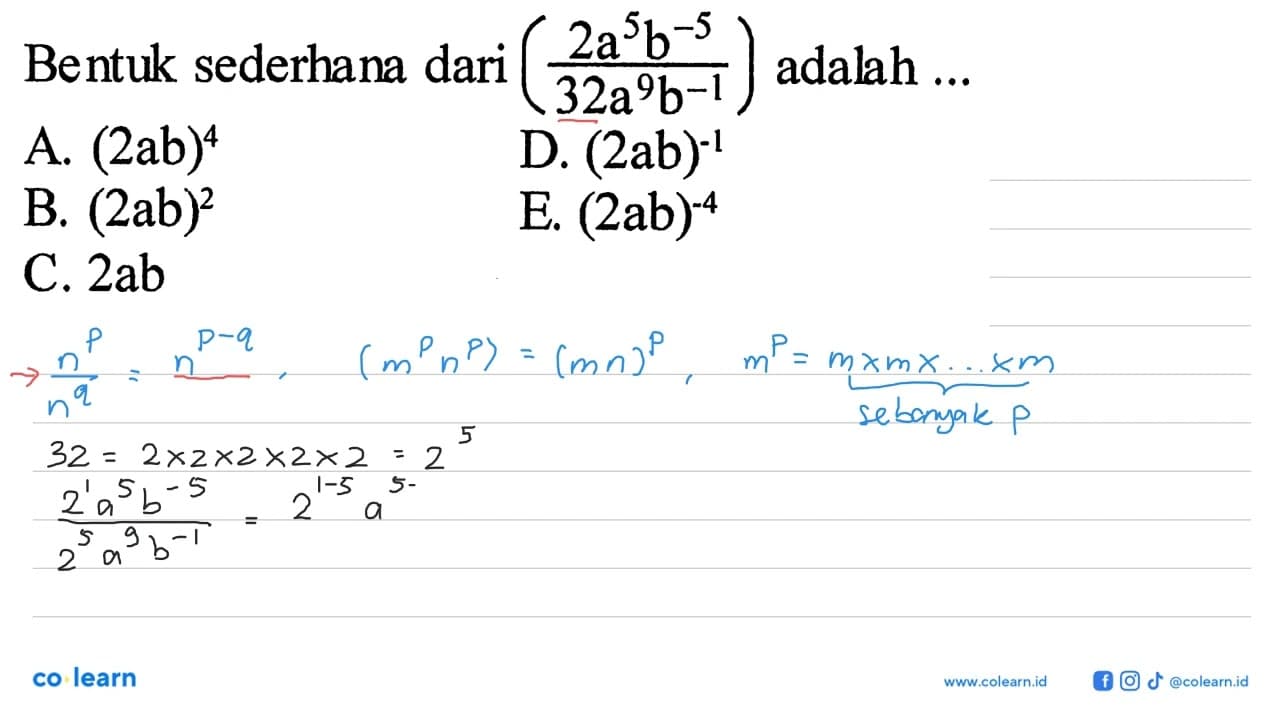 Bentuk sederhana dari ((2a^5b^(-5))/(32a^9b^(-1)) adalah