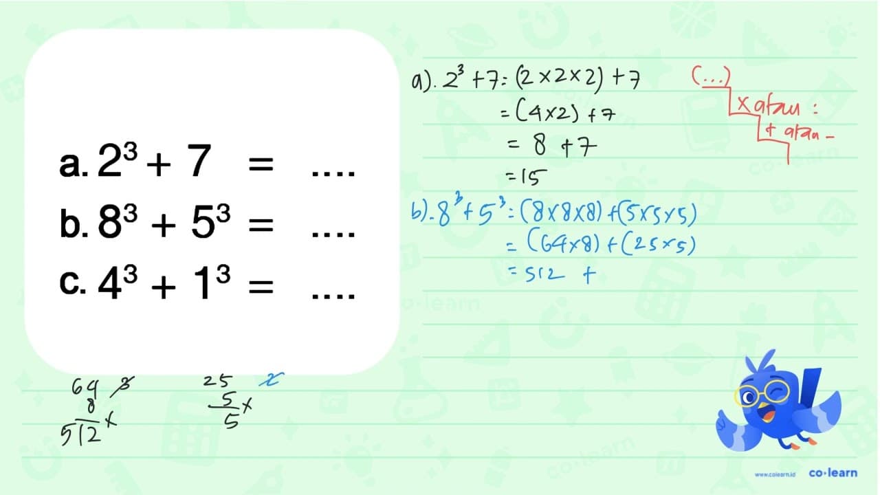 a. 2^3 + 7 = .... b. 8^3 + 5^3 = .... c. 4^3 + 1^3 = ....