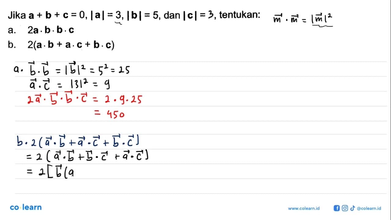 Jika a+b+c=0, |a|=3, |b|=5, dan |c|=2, tentukan: a.