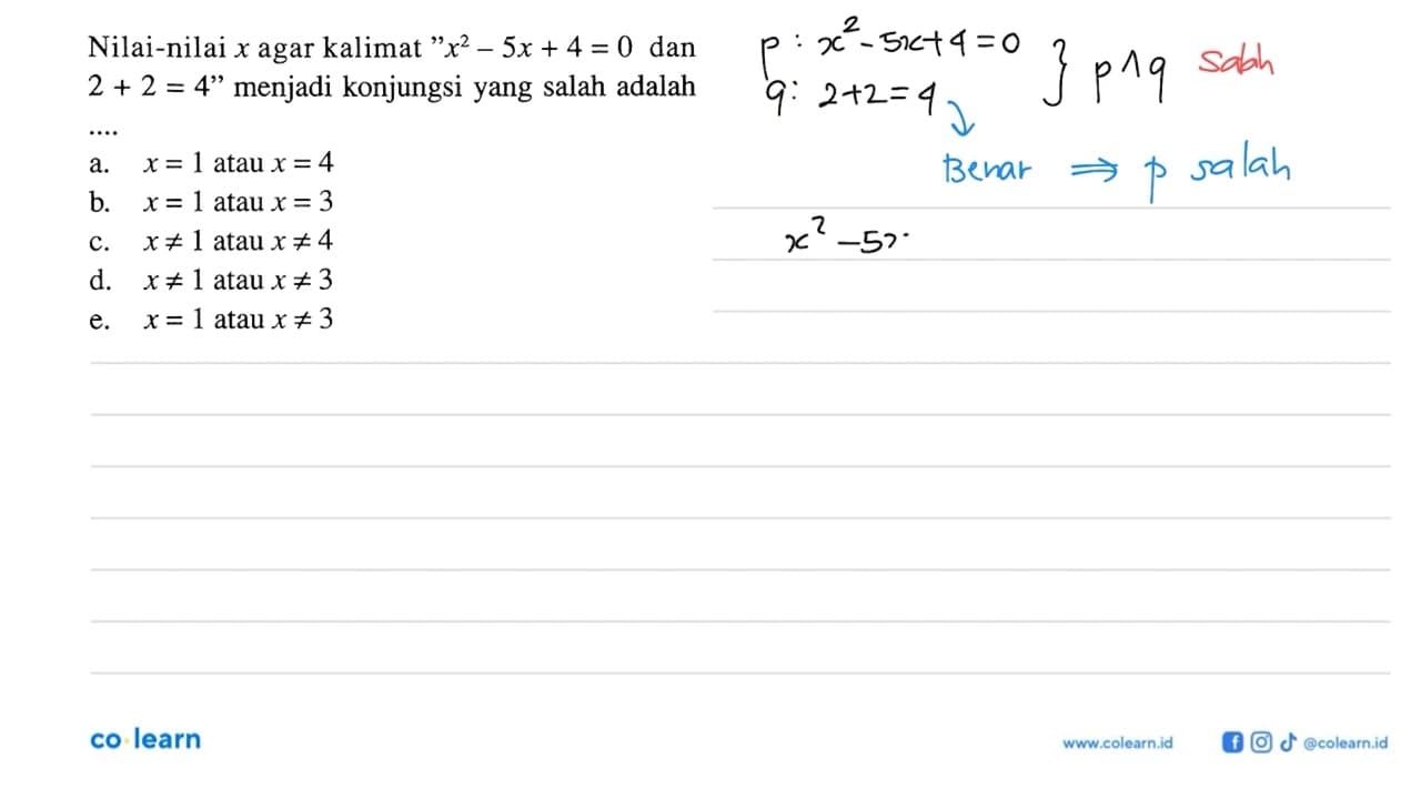 Nilai-nilai x agar kalimat 'x^2-5x+4=0 dan 2+2=4' menjadi