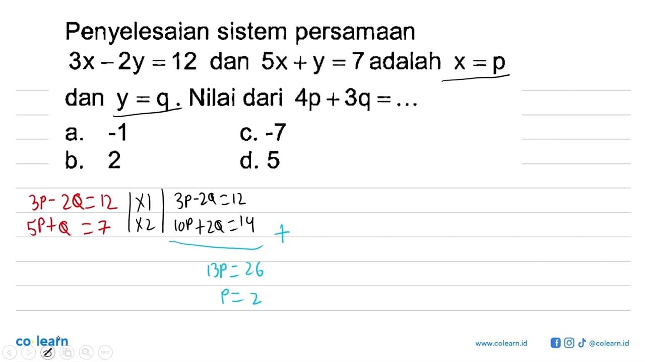 Penyelesaian sistem persamaan 3x-2y=12 dan 5x+y=7 adalah