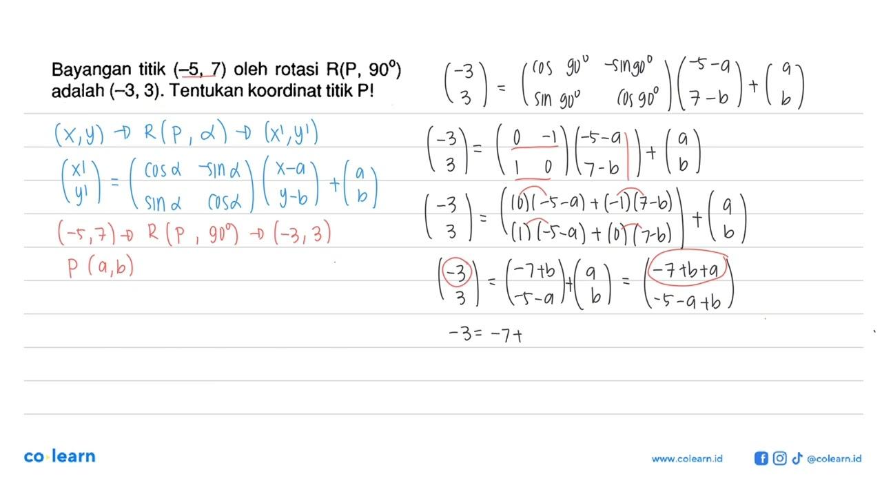 Bayangan titik (-5, 7) oleh rotasi R(P , 90) adalah (-3,3).