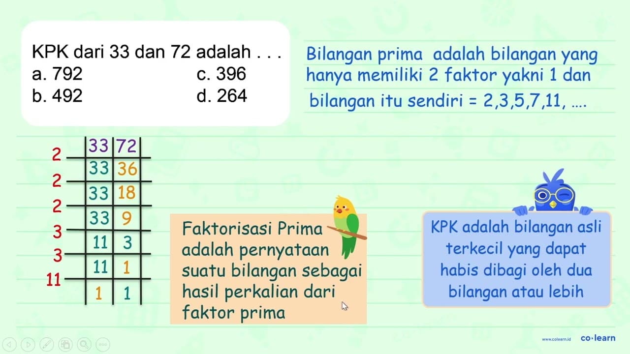 KPK dari 33 dan 72 adalah ... a. 792 c. 396 b. 492 d. 264