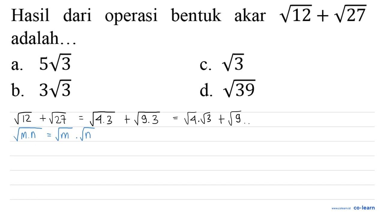 Hasil dari operasi bentuk akar akar(12)+akar(27) adalah...