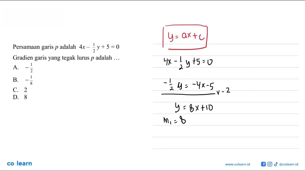 Persamaan garis p adalah 4x - 1/2 y + 5 = 0 Gradien garis