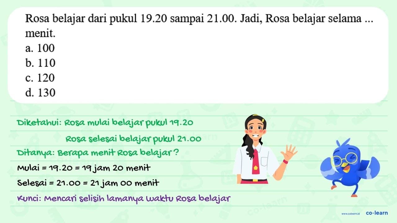 Rosa belajar dari pukul 19.20 sampai 21.00. Jadi, Rosa