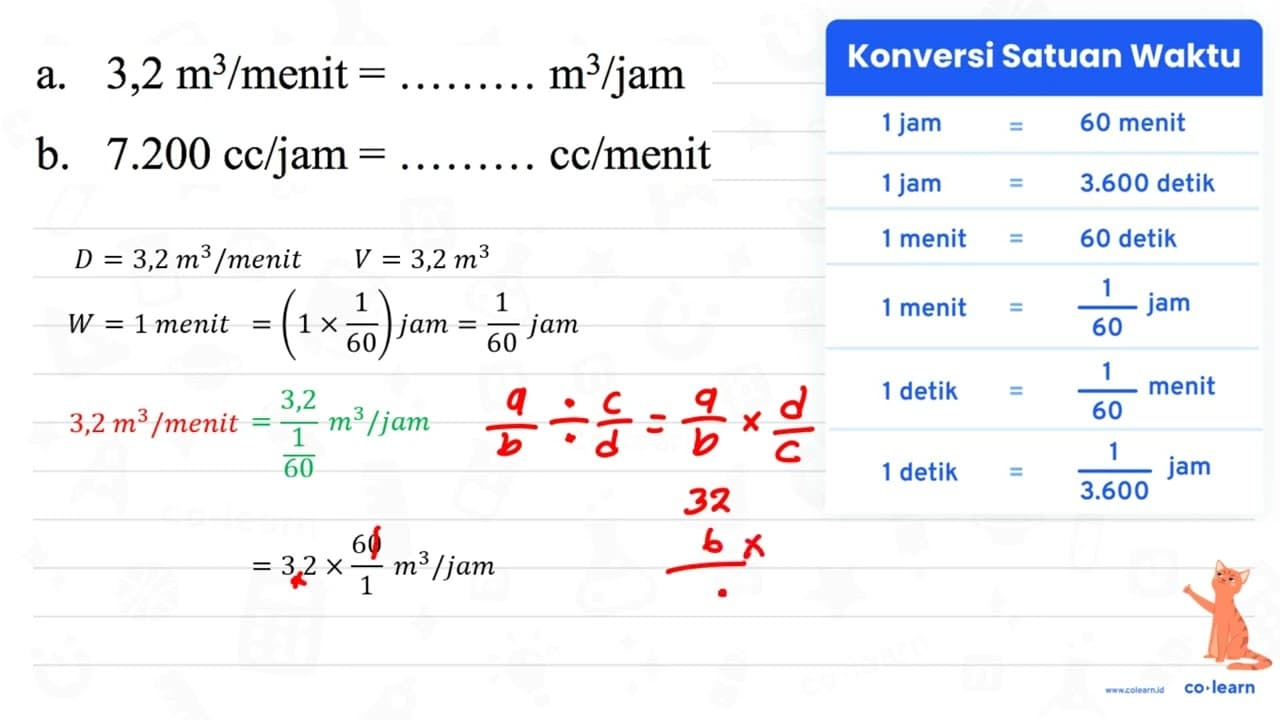 a. 3,2 m^(3) / menit= m^(3) / jam b. 7.200 cc / jam=