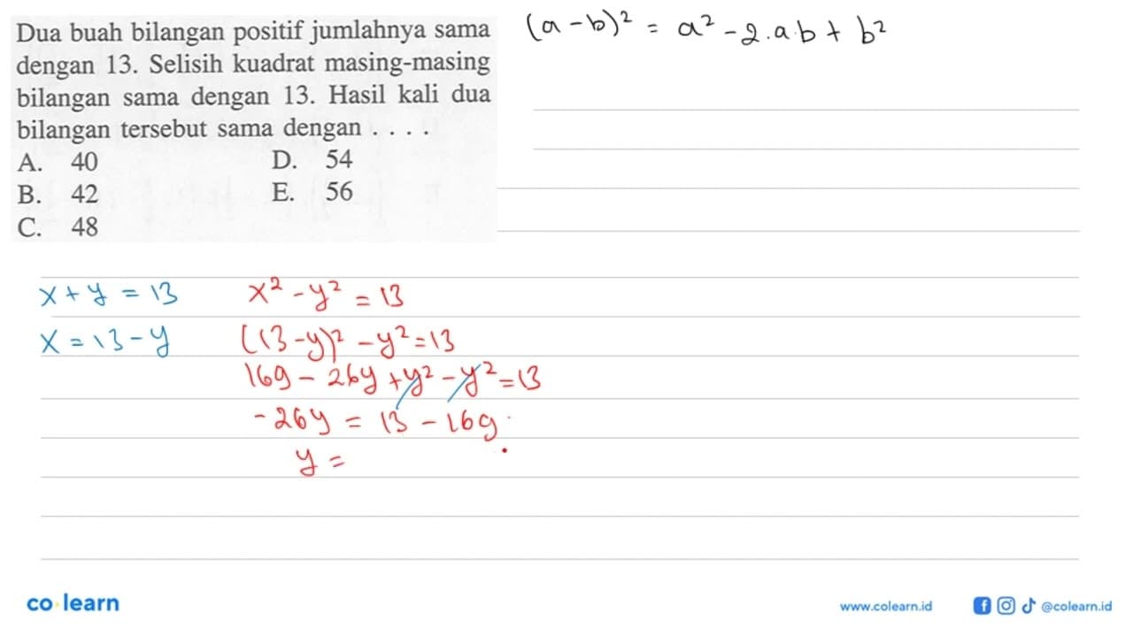 Dua buah bilangan positif jumlahnya sama dengan 13. Selisih