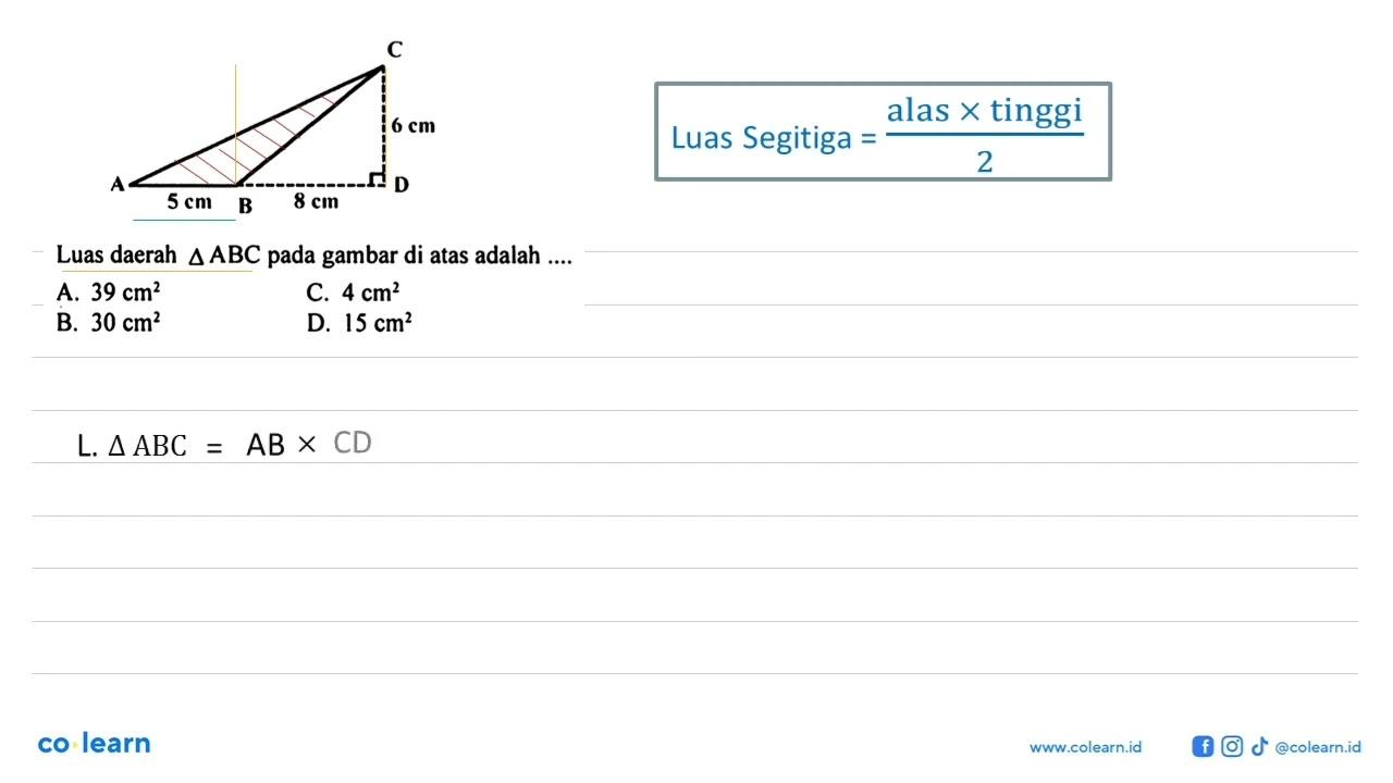 C 6 cm A 5 cm B 8 cm D Luas daerah segitiga ABC pada gambar