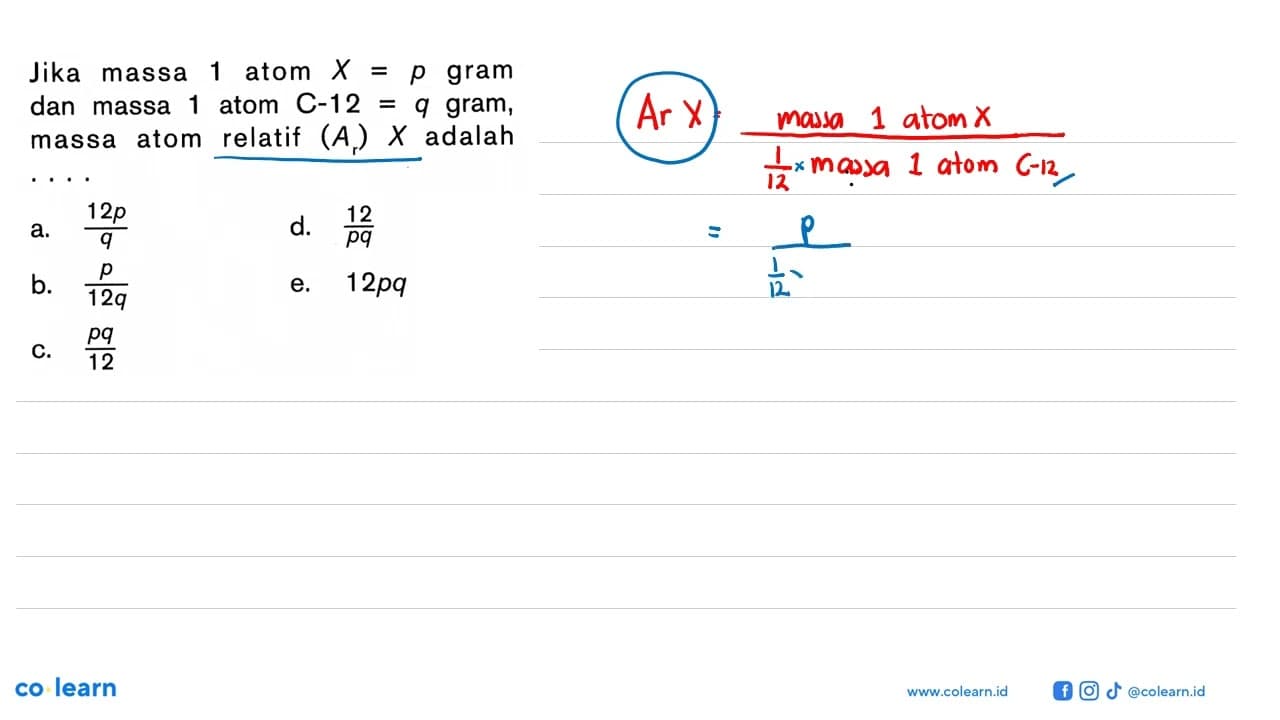 Jika massa 1 atom X=p gram dan massa 1 atom C-12=q gram,