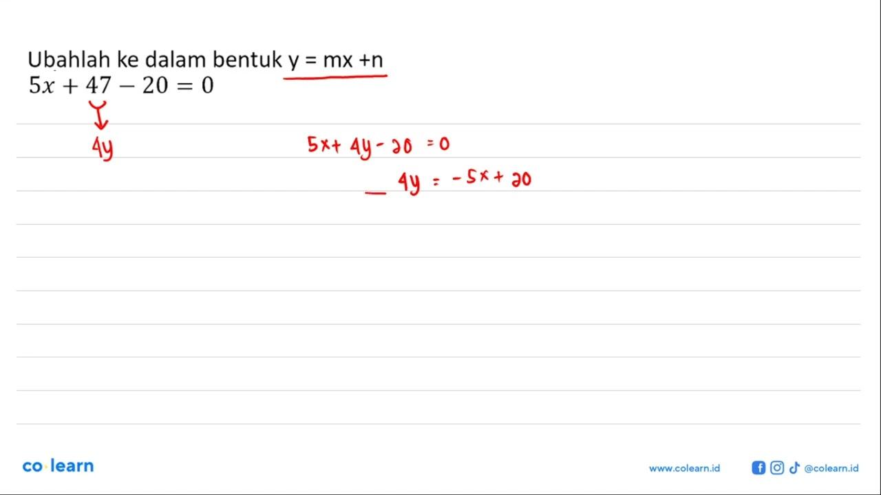 Ubahlah ke dalam bentuk y = mx + n 5x + 47 - 20 = 0