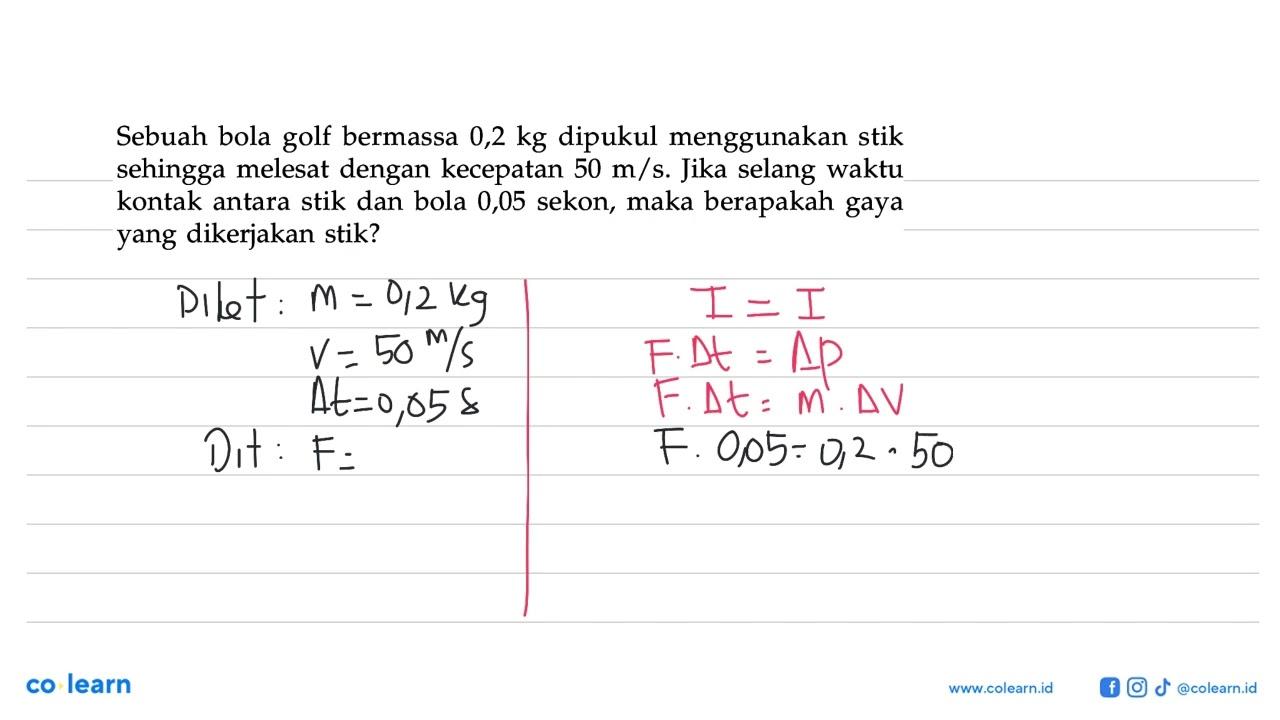 Sebuah bola golf bermassa 0,2 kg dipukul menggunakan stik