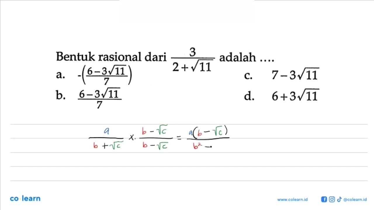 Bentuk rasional dari 3/ ( 2 + akar(11)) adalah .... a. -(6