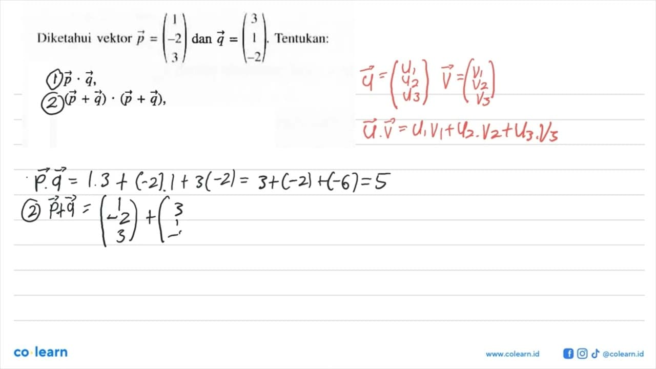 Diketahui vektor p=(1 -2 3) dan q=(3 1 -2) . Tentukan: p .