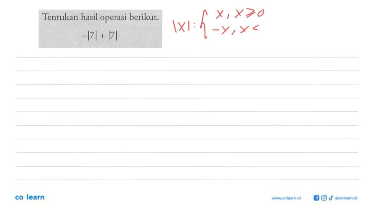 Tentukan hasil operasi berikut. -|7|+|7|