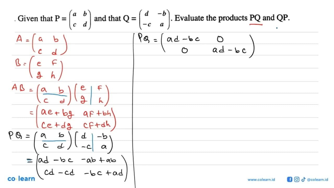 Given that P=(a b c d) and that Q=(d -b -c a). Evaluate the