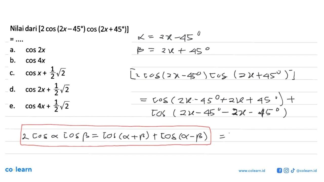 Nilai dari [2 cos (2x-45) cos (2x+45)] =....