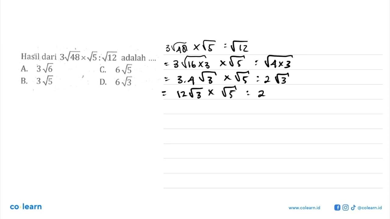 Hasil dari 3akar(48) x akar(5) : akar(12) adalah.... A.