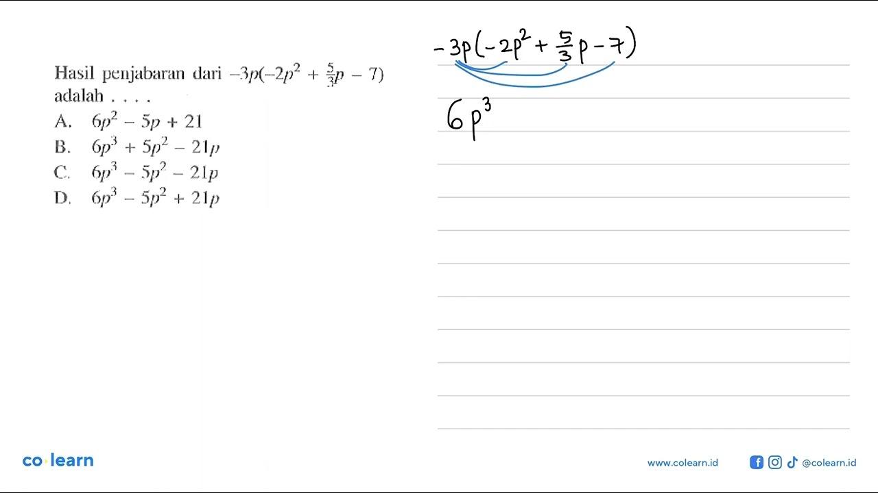 Hasil penjabaran dari -3p(-2p^2 + (5/3)p - 7) adalah ... A.