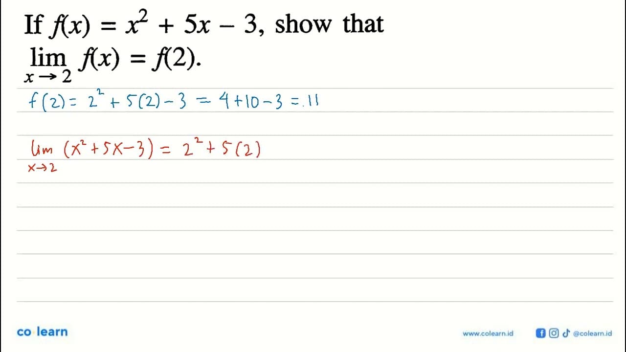 If f(x)=x^2+5x-3, show that lim x->2 f(x)=f(2) .