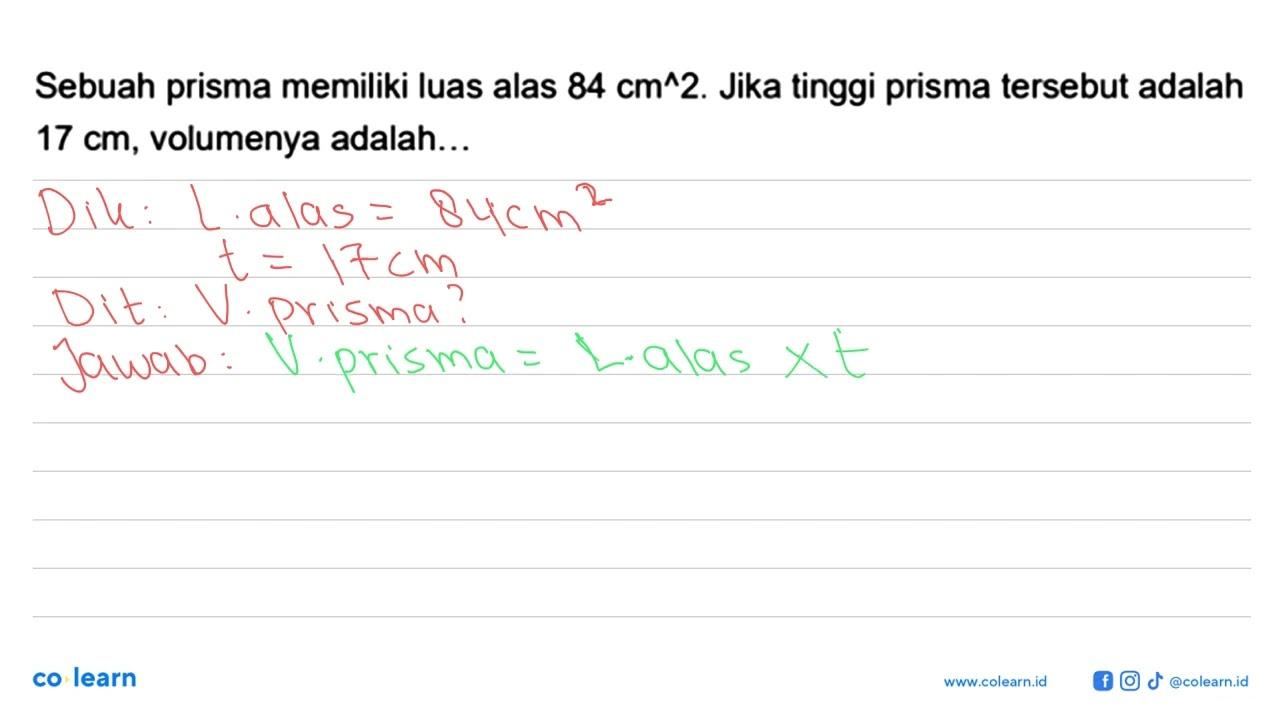 Sebuah prisma memiliki luas alas 84 cm^2 . Jika tinggi