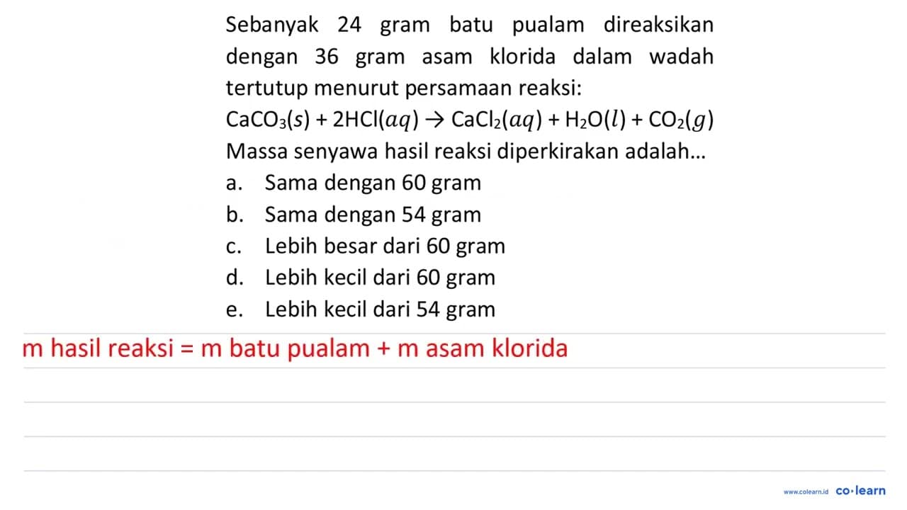 Sebanyak 24 gram batu pualam direaksikan dengan 36 gram