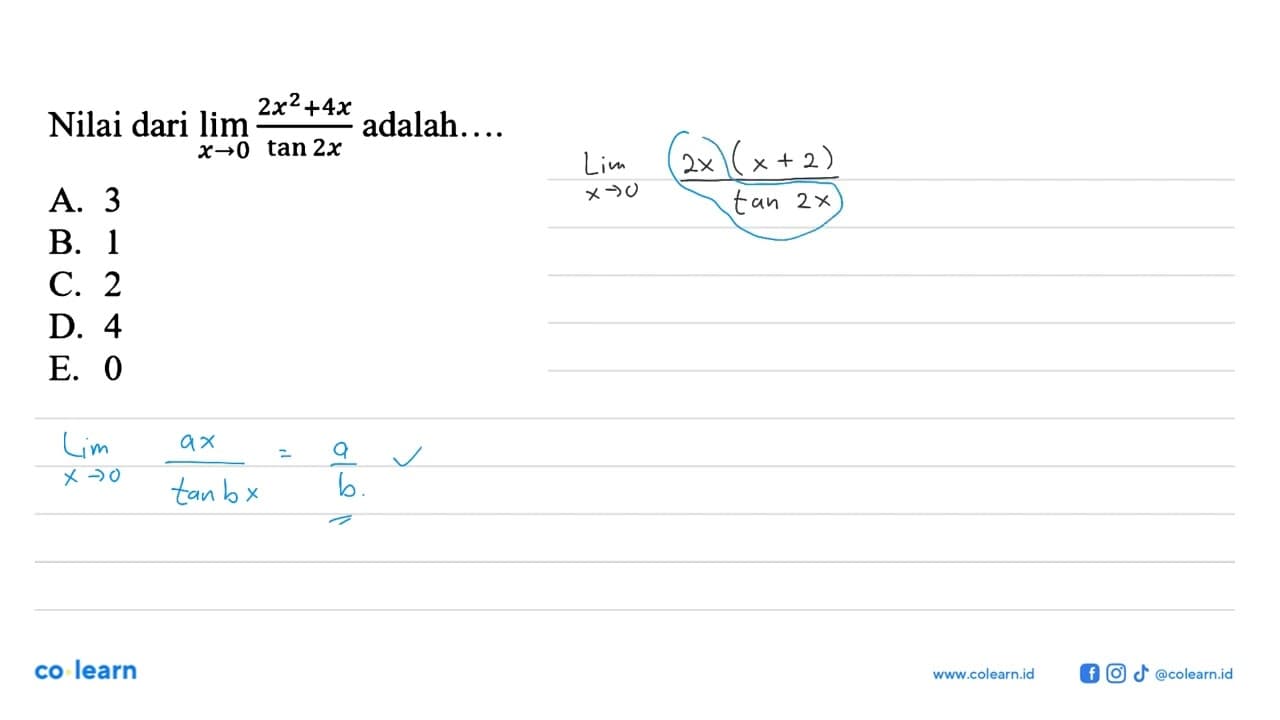 Nilai dari lim x->0 (2x^2+4x/ tan 2x) adalah.