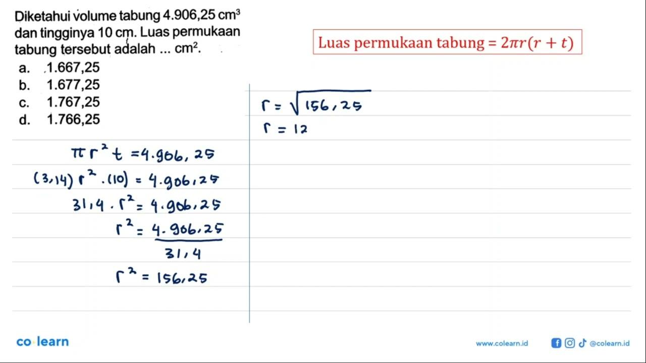 Diketahui volume tabung 4.906,25 cm^3 dan tingginya 10 cm.