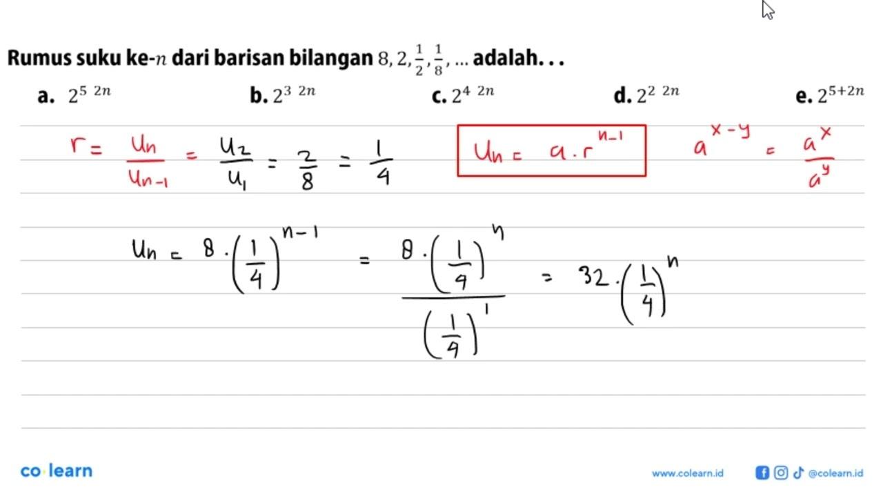 Rumus suku ke- n dari barisan bilangan 8,2, 1/2, 1/8, ...