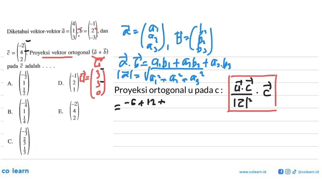 Diketahui vektor-vektor a=(4 1 3), b=(-1 2 -3), dan c=(-2 4