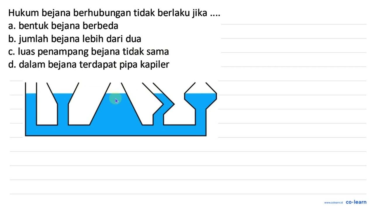 Hukum bejana berhubungan tidak berlaku jika .... a. bentuk