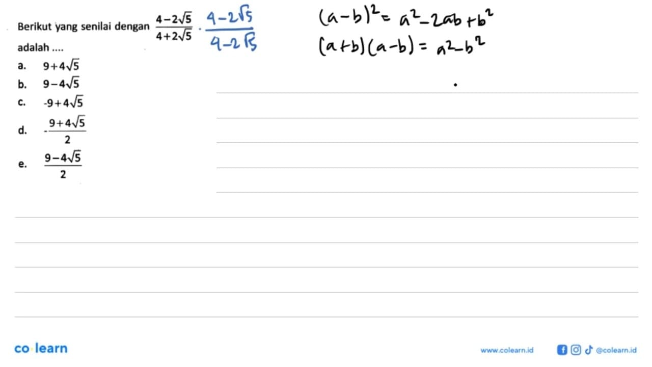 Berikut yang senilai dengan (4-2 akar(5))/(4+2 akar(5))