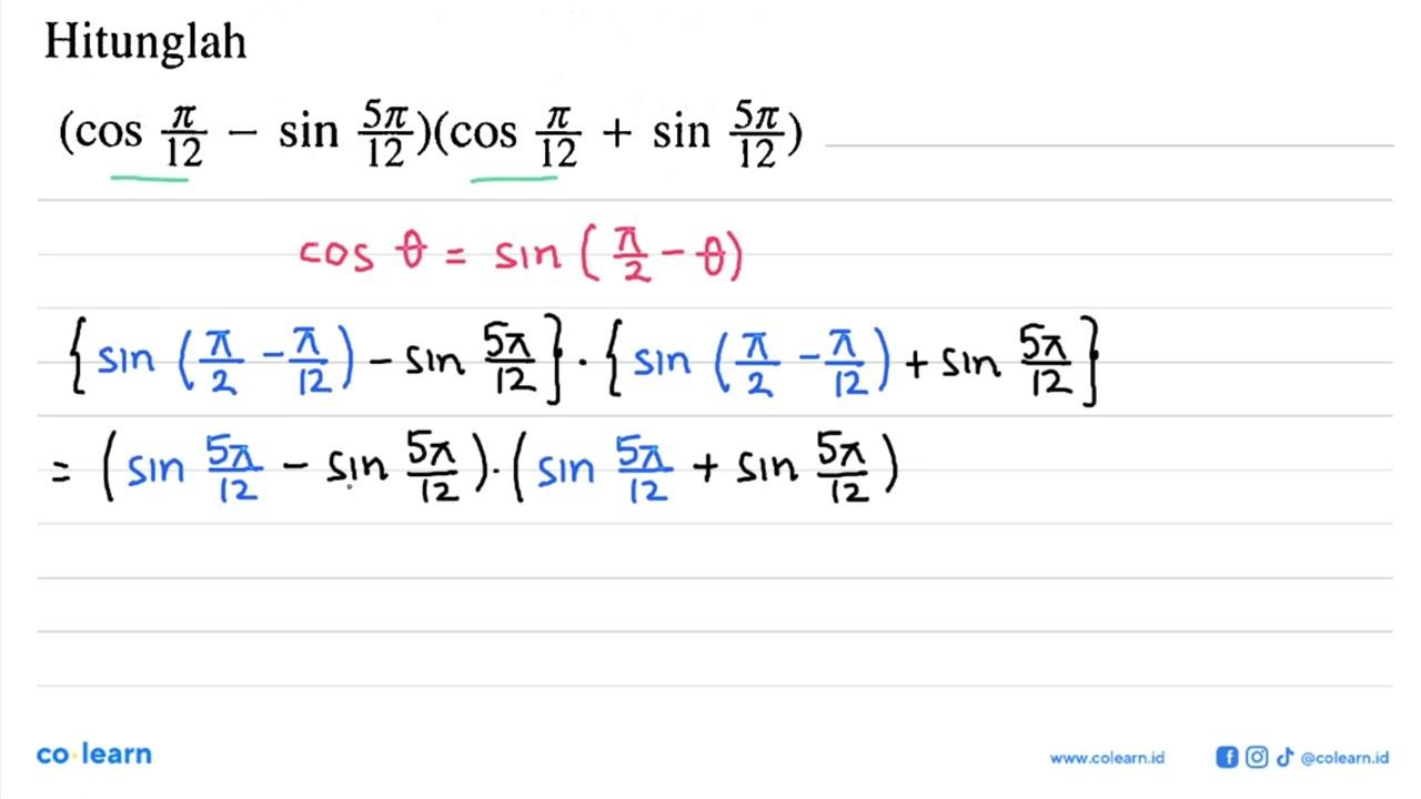 Hitunglah(cos pi/12-sin 5 pi/12)(cos pi/12+sin 5 pi/12)