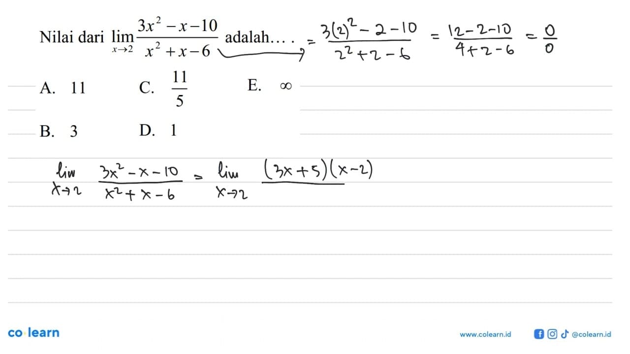 Nilai dari lim x -> 2 (3x^2-x-10)/(x^2+x-6) adalah....