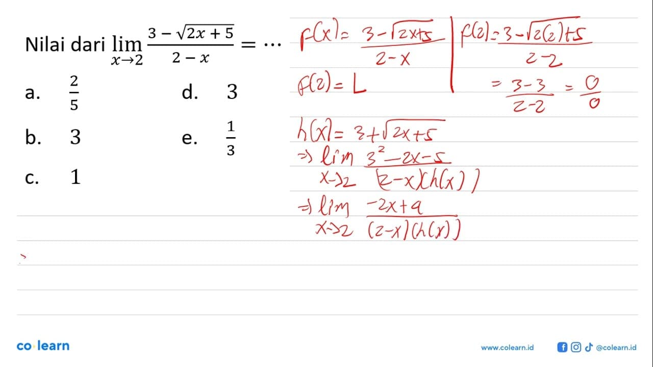 Nilai dari limit x -> 2 3-akar(2x+5)/2-x=...