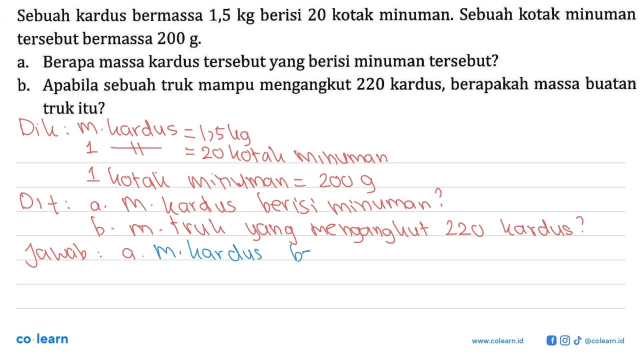 Sebuah kardus bermassa 1,5 kg berisi 20 kotak minuman .