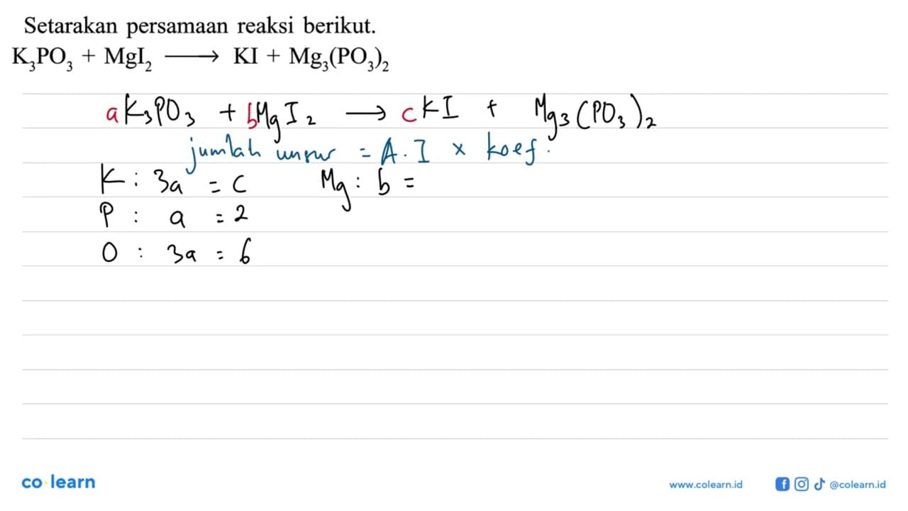 Setarakan persamaan reaksi berikut. K3PO3 + MgI2 -> KI +