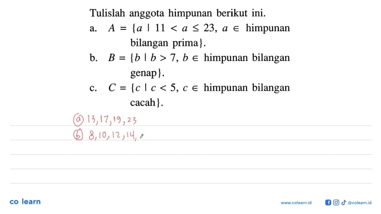 Tulislah anggota himpunan berikut ini. a. A = { a | 11 < a