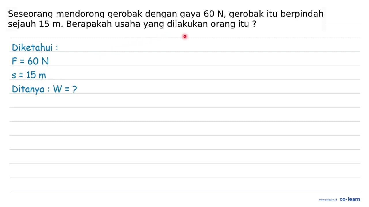 Seseorang mendorong gerobak dengan gaya 60 N , gerobak itu