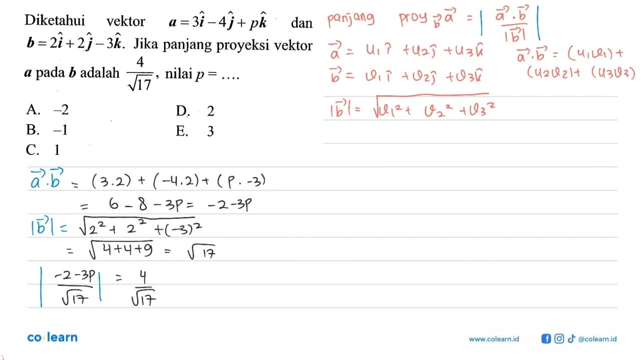 Diketahui vektor a=3 i-4 j+p k dan b=2 i+2 j-3 k . Jika