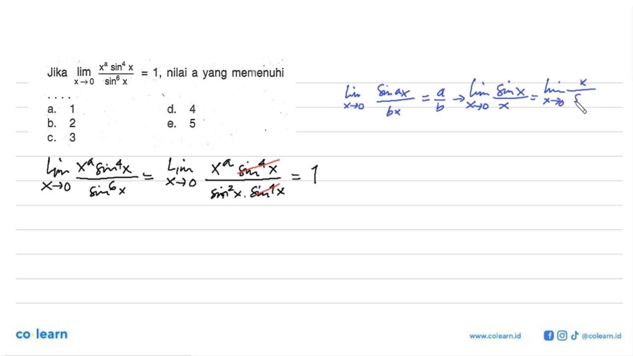 Jika lim x->0 (x^a. sin^4 x)/sin^6 x=1, nilai a yang