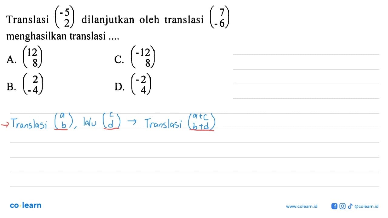 Translasi (-5 2) dilanjutkan oleh translasi (7 -6)