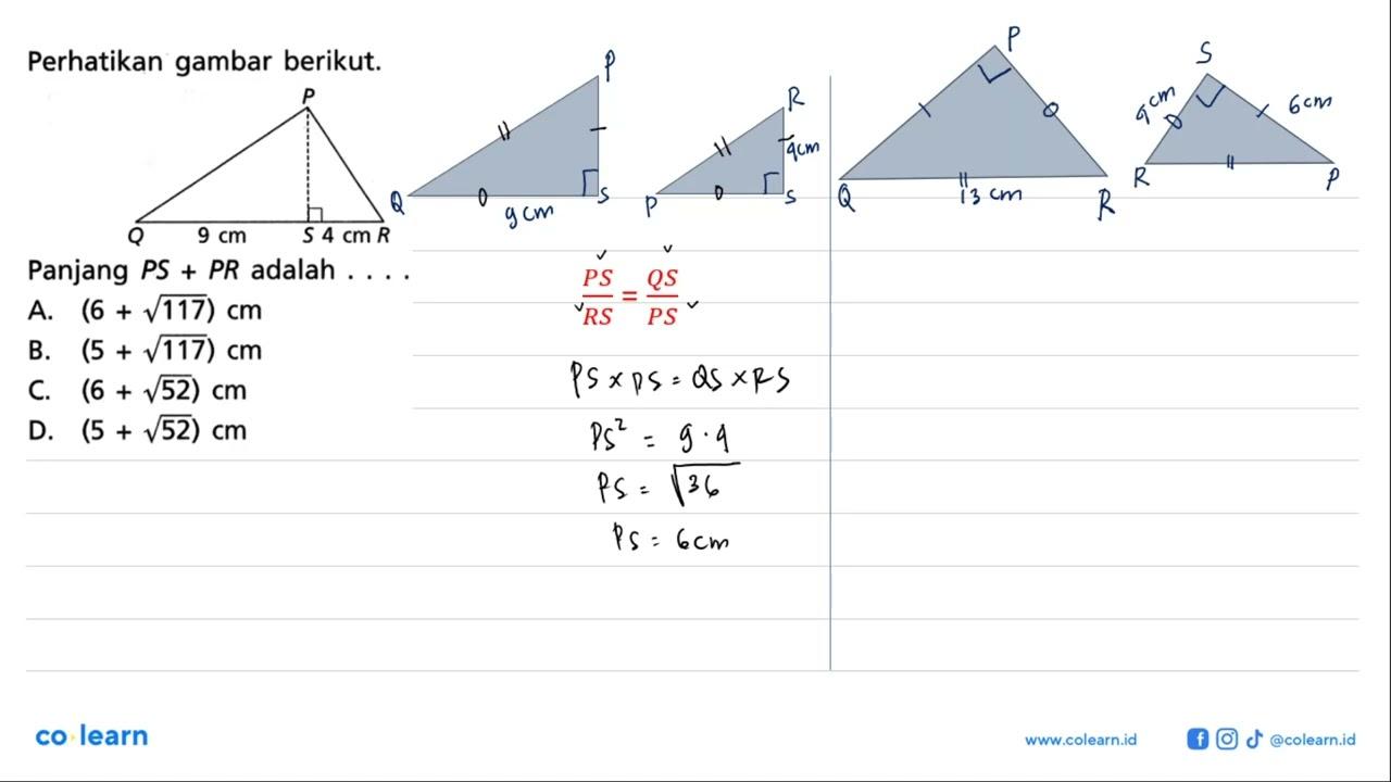 Perhatikan gambar berikut. P Q 9 cm S 4 cm RPanjang PS+PR