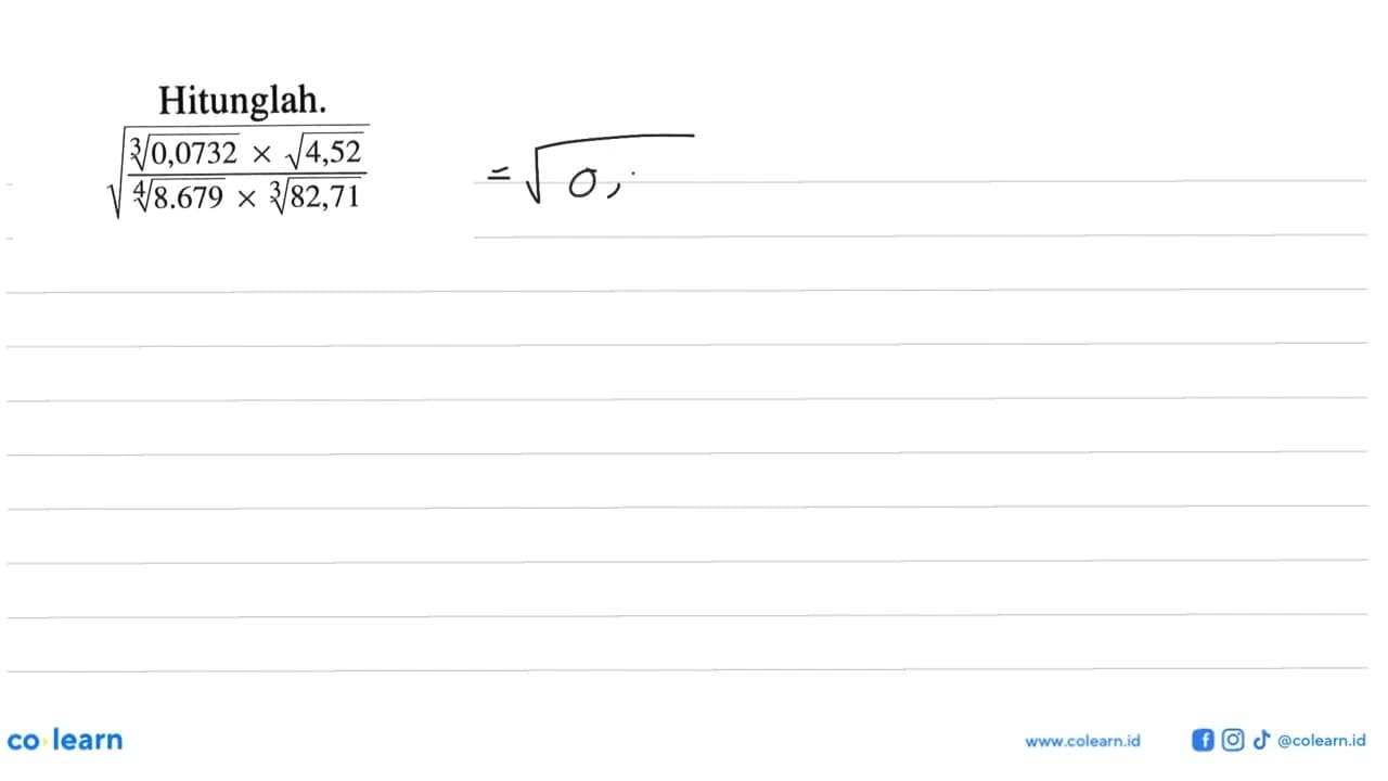 Hitunglah. (akar ((0,0732)^(1/3) x akar(4,52)) /