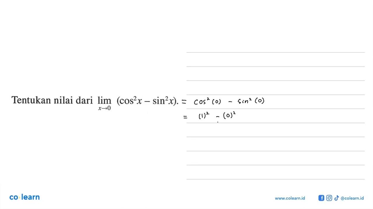 Tentukan nilai dari limit x -> 0 (cos^2 x - sin^2 x).