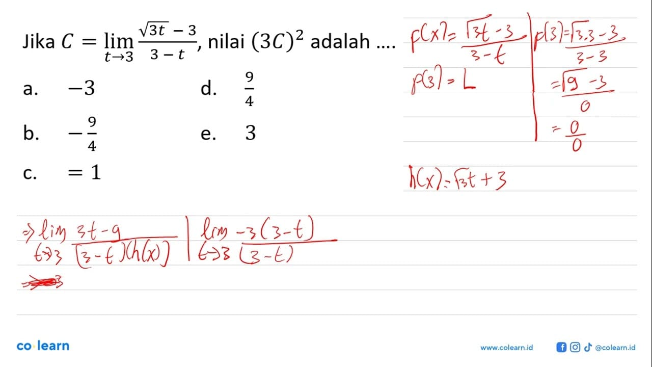 Jika C=lim t->3 (akar(3t)-3)/(3-t), nilai (3C)^2 adalah