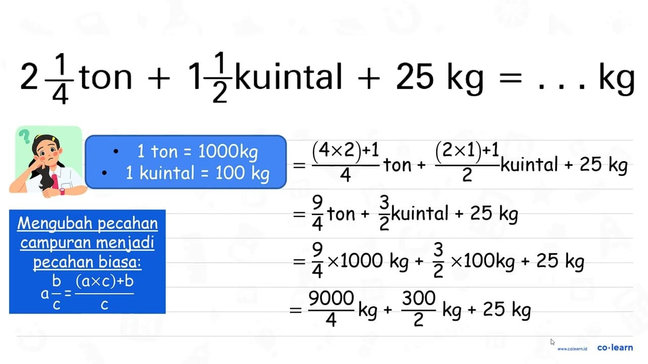 2 1/4 ton +1 1/2 kuintal+ 25 kg =... kg