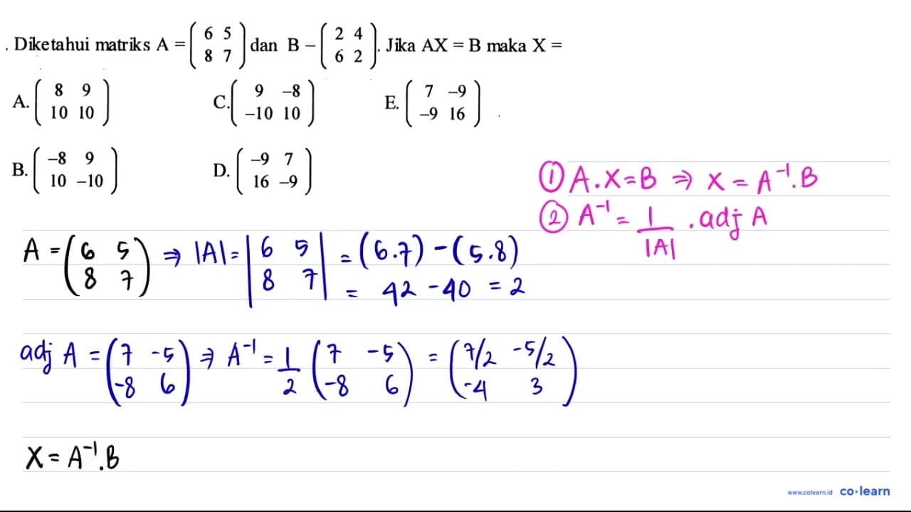 Diketahui matriks A=(6 5 8 7) dan B-(2 4 6 2) . Jika AX=B